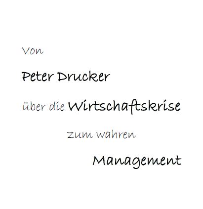 Von Peter Drucker über die Wirtschaftskrise zum wahren Management